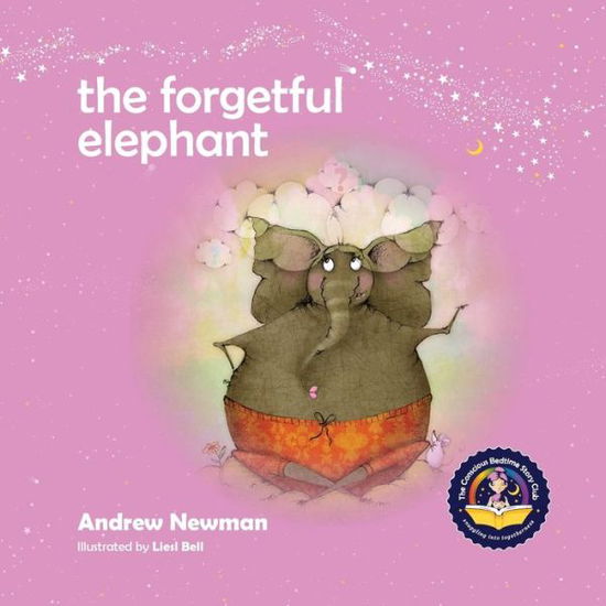 Cover for Andrew Newman · The Forgetful Elephant: Helping Children Return To Their True Selves When They Forget Who They Are. (Paperback Book) (2015)