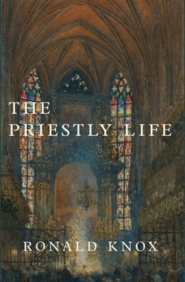 Cover for Ronald Knox · Priestly Life (Book) (2023)