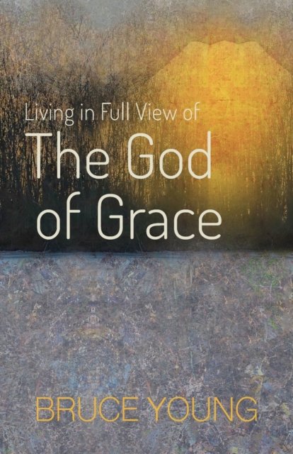 Cover for Bruce Young · Living in Full View of the God of Grace (Paperback Book) (2022)