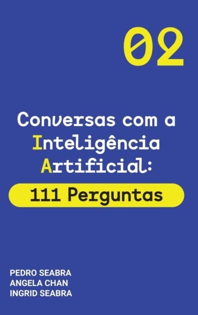 Cover for Ingrid Seabra · Conversas com a Inteligencia Artificial: 111 Perguntas Artificial Intelligence for Thinking Humans - Conversas Com a Inteligencia Artificial (Gebundenes Buch) [Primeira Edicao edition] (2021)