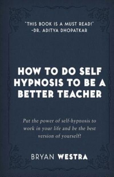Cover for Bryan Westra · How to Do Self Hypnosis to Be a Better Teacher (Paperback Book) (2017)