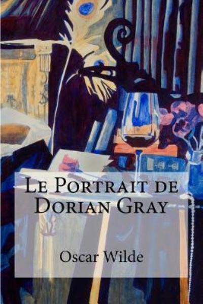 Le Portrait de Dorian Gray - Oscar Wilde - Książki - Createspace Independent Publishing Platf - 9781974581184 - 16 sierpnia 2017