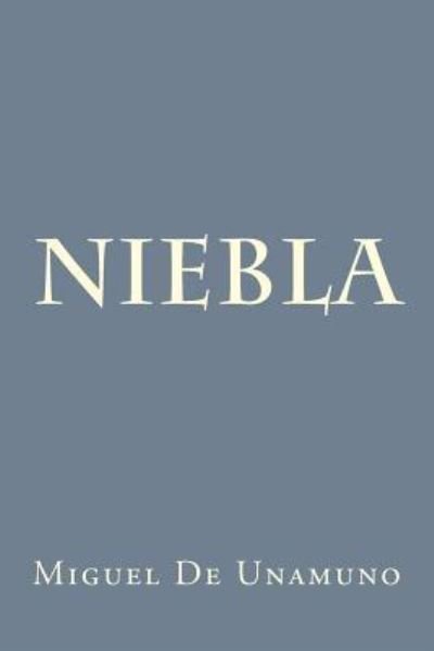 Niebla - Miguel de Unamuno - Bücher - Createspace Independent Publishing Platf - 9781976321184 - 12. September 2017