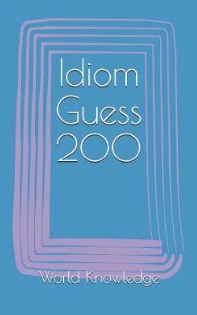 Cover for World Knowledge · Idiom Guess 200 (Paperback Book) (2018)