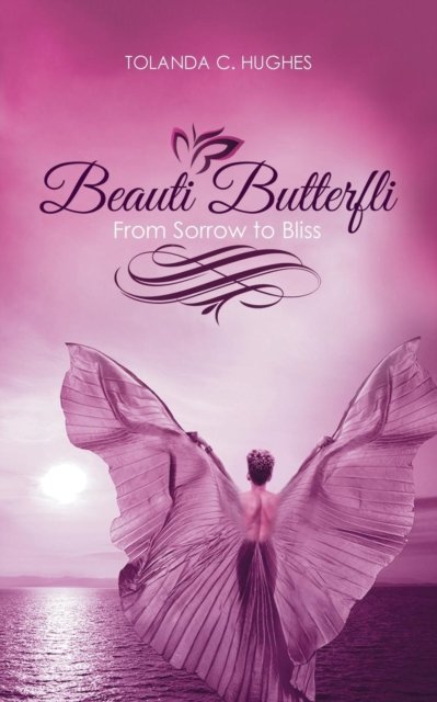 Beauti Butterfli - Tolanda C Hughes - Bücher - Balboa Press - 9781982203184 - 9. Mai 2018