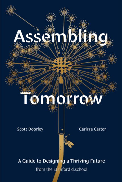 Cover for Scott Doorley, Carissa Carter, Stanford d.school · Assembling Tomorrow: A Guide to Designing a Thriving Future from the Stanford d.school (Hardcover Book) (2024)