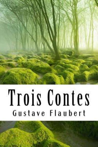 Trois Contes - Gustave Flaubert - Bøker - Createspace Independent Publishing Platf - 9781986094184 - 1. mars 2018