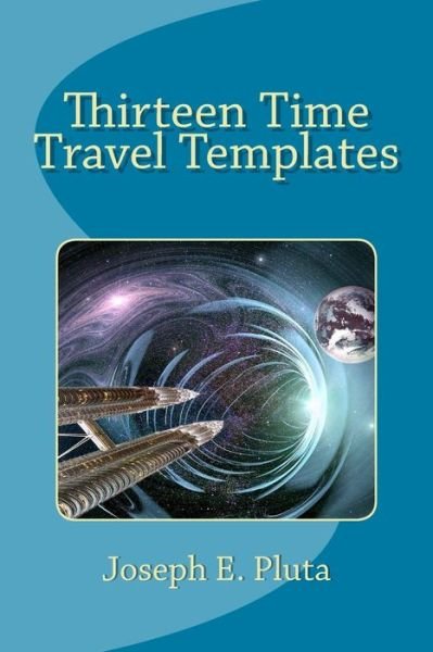 Joseph E Pluta · Thirteen Time Travel Templates (Paperback Book) (2018)
