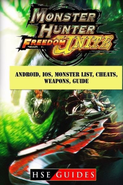 Cover for Hse Guides · Monster Hunter Freedom Unite, Android, IOS, Monster List, Cheats, Weapons, Guide (Paperback Bog) (2018)