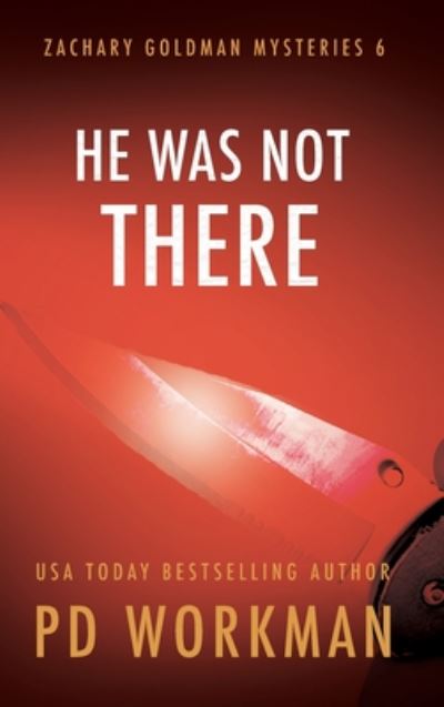 Cover for P D Workman · He Was Not There - Zachary Goldman Mysteries (Hardcover Book) (2020)