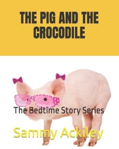 Cover for Sammy Ackiley · Pig and the Crocodile (Book) (2022)