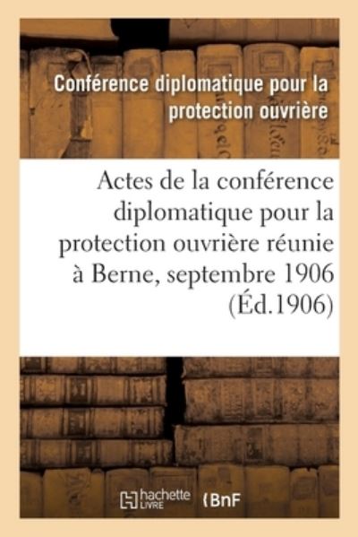 Cover for Conference Diplomatique · Actes de la Conference Diplomatique Pour La Protection Ouvriere (Paperback Book) (2018)