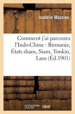 Cover for Massieu-i · Comment J'ai Parcouru L'indo-chine: Birmanie, États Shans, Siam, Tonkin, Laos (Paperback Book) [French edition] (2014)