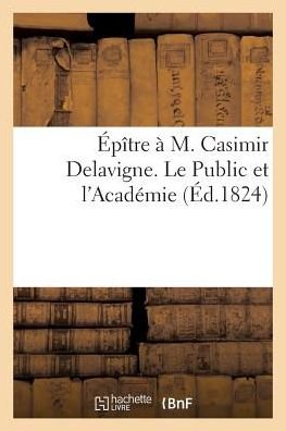 Cover for Renard · Epitre A M. Casimir Delavigne. Le Public Et l'Academie (Paperback Book) (2017)