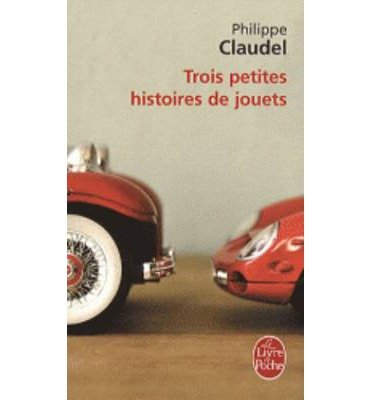 Cover for Philippe Claudel · Trois petites histoires de jouets (Taschenbuch) [French edition] (2010)
