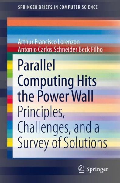 Parallel Computing Hits the Power Wall: Principles, Challenges, and a Survey of Solutions - SpringerBriefs in Computer Science - Arthur Francisco Lorenzon - Bøger - Springer Nature Switzerland AG - 9783030287184 - 14. november 2019