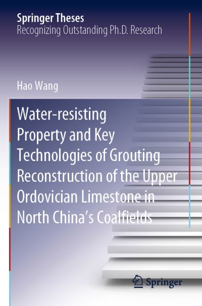 Cover for Hao Wang · Water-resisting Property and Key Technologies of Grouting Reconstruction of the Upper Ordovician Limestone in North China's Coalfields - Springer Theses (Paperback Book) [1st ed. 2020 edition] (2021)