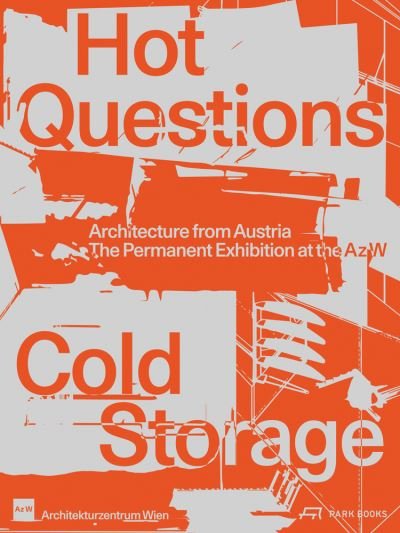 Cover for Hot Questions-Cold Storage: Architecture from Austria. The Permanent Exhibition at the Az W (Paperback Bog) (2023)