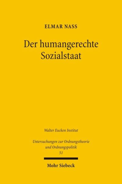 Der humangerechte Sozialstaat: Ein sozialethischer Entwurf zur Symbiose aus okonomischer Effizienz und sozialer Gerechtigkeit - Untersuchungen zur Ordnungstheorie und Ordnungspolitik - Elmar Nass - Books - Mohr Siebeck - 9783161491184 - November 21, 2006