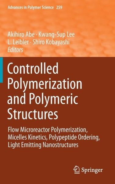 Cover for Akihiro Abe · Controlled Polymerization and Polymeric Structures: Flow Microreactor Polymerization, Micelles Kinetics, Polypeptide Ordering, Light Emitting Nanostructures - Advances in Polymer Science (Innbunden bok) [2013 edition] (2014)