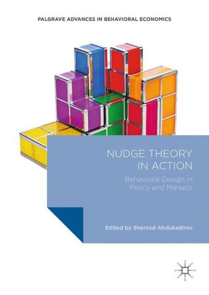 Cover for Sherzod Abdukadirov · Nudge Theory in Action: Behavioral Design in Policy and Markets - Palgrave Advances in Behavioral Economics (Taschenbuch) [1st ed. 2016 edition] (2016)