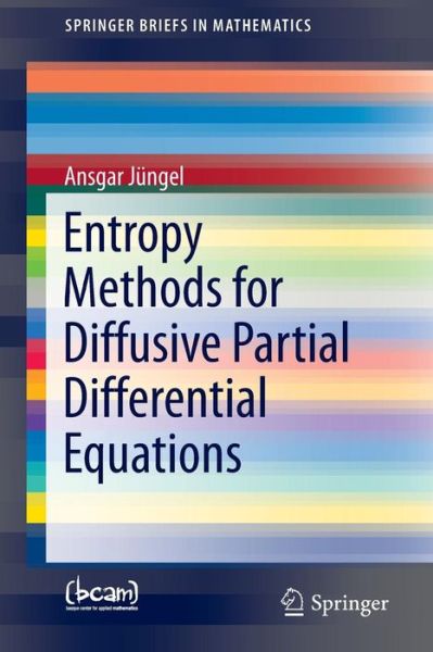 Cover for Ansgar Jungel · Entropy Methods for Diffusive Partial Differential Equations - SpringerBriefs in Mathematics (Taschenbuch) [1st ed. 2016 edition] (2016)