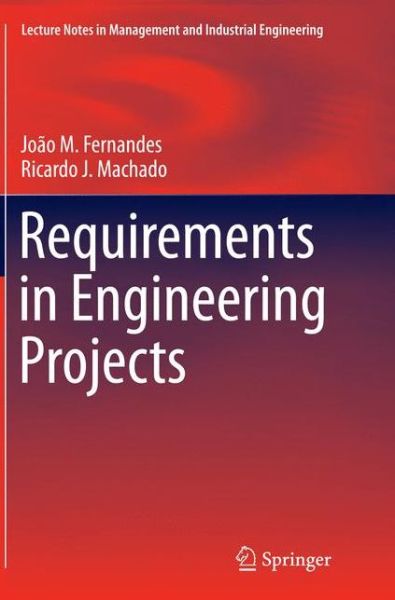 Cover for Joao M. Fernandes · Requirements in Engineering Projects - Lecture Notes in Management and Industrial Engineering (Paperback Bog) [Softcover reprint of the original 1st ed. 2016 edition] (2016)