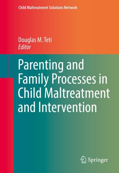 Parenting and Family Processes in Child Maltreatment and Intervention - Child Maltreatment Solutions Network -  - Bøker - Springer International Publishing AG - 9783319409184 - 15. desember 2016