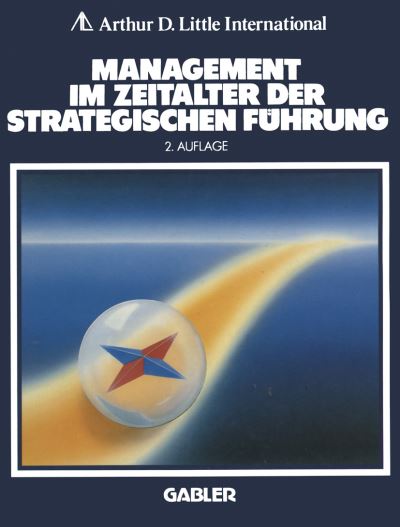 Cover for A D Little International (Hrsg ) · Management Im Zeitalter Der Strategischen Fuhrung (Paperback Book) [2nd Softcover Reprint of the Original 2nd 1986 edition] (2012)