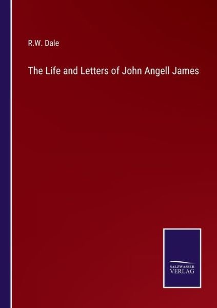 Cover for R W Dale · The Life and Letters of John Angell James (Pocketbok) (2022)