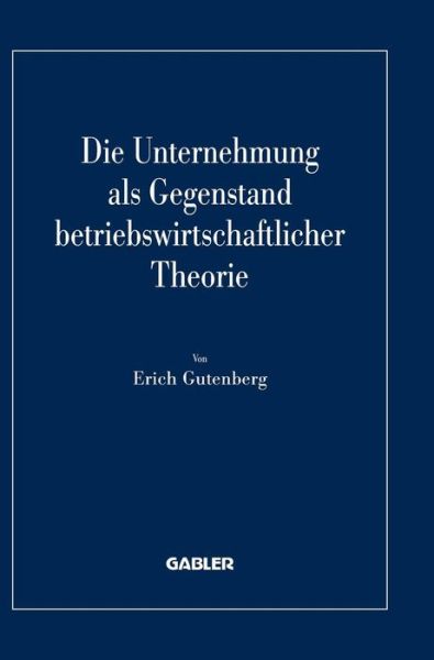 Die Unternehmung ALS Gegenstand Betriebswirtschaftlicher Theorie - Erich Gutenberg - Bøker - Gabler Verlag - 9783409122184 - 11. desember 1997