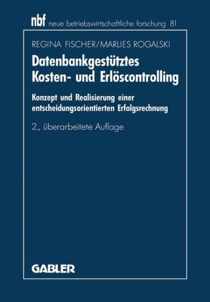 Cover for Regina Fischer · Datenbankgestutztes Kosten- Und Erloescontrolling: Konzept Und Realisierung Einer Entscheidungsorientierten Erfolgsrechnung - Neue Betriebswirtschaftliche Forschung (Nbf) (Paperback Book) [2nd 2., Uberarb. Aufl. 1995 edition] (1995)