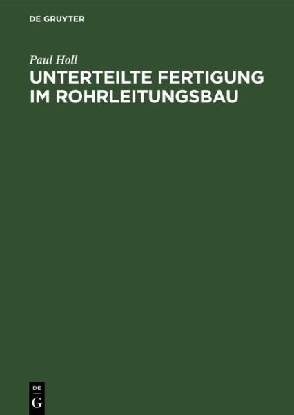 Cover for Holl · Unterteilte Fertigung im Rohrleitu (Book) (1943)
