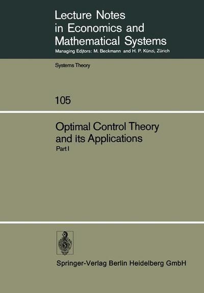 Optimal Control Theory and its Applications: Proceedings of the Fourteenth Biennial Seminar of the Canadian Mathematical Congress University of Western Ontario, August 12-25, 1973. Part I - Lecture Notes in Economics and Mathematical Systems - B J Kirby - Books - Springer-Verlag Berlin and Heidelberg Gm - 9783540070184 - December 18, 1974