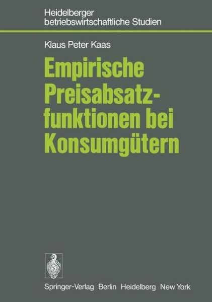 Cover for K. P. Kaas · Empirische Preisabsatzfunktionen bei Konsumgutern - Betriebswirtschaftliche Studien (Paperback Book) [German edition] (1977)