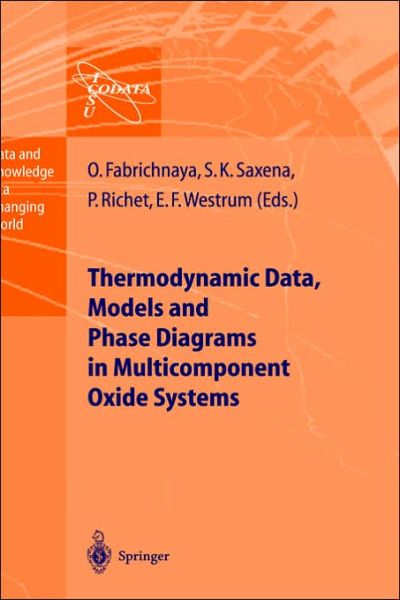 Thermodynamic Data, Models, and Phase Diagrams in Multicomponent Oxide Systems: An Assessment for Materials and Planetary Scientists Based on Calorimetric, Volumetric and Phase Equilibrium Data - Data and Knowledge in a Changing World - Olga Fabrichnaya - Bøker - Springer-Verlag Berlin and Heidelberg Gm - 9783540140184 - 14. november 2003