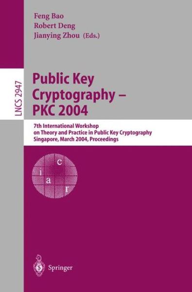 Public Key Cryptography -- Pkc 2004: 7th International Workshop on Theory and Practice in Public Key Cryptography, Singapore, March 1-4, 2004 - Lecture Notes in Computer Science - Feng Bao - Kirjat - Springer-Verlag Berlin and Heidelberg Gm - 9783540210184 - keskiviikko 18. helmikuuta 2004