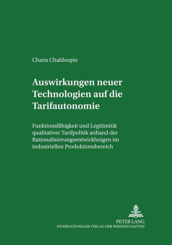 Cover for Charis A Chaldoupis · Auswirkungen Neuer Technologien Auf Die Tarifautonomie: Funktionsfaehigkeit Und Legitimitaet Qualitativer Tarifpolitik Anhand Der Rationalisierungsentwicklungen Im Industriellen Produktionsbereich - Studien Zum Arbeitsrecht Und Zur Arbeitsrechtsvergleichu (Paperback Book) [German edition] (2003)