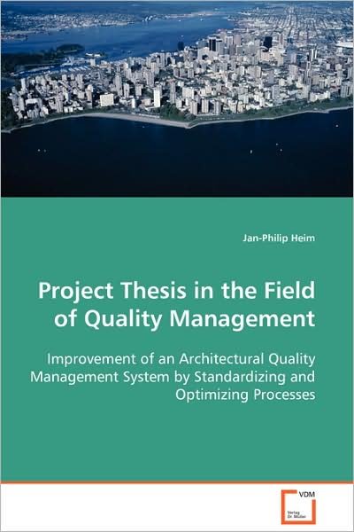 Cover for Jan-philip Heim · Projektarbeit Im Qualitätsmanagement: Improvement of an Architectural Quality Management System by Standardizing and Optimizing Processes (Taschenbuch) (2008)