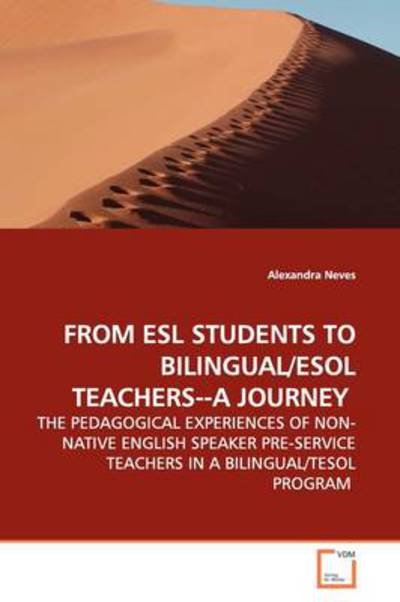 Cover for Alexandra Neves · From Esl Students to Bilingual / Esol Teachers--a Journey: the Pedagogical Experiences of Non-native English Speaker Pre-service Teachers in a Bilingual / Tesol Program (Paperback Book) (2009)