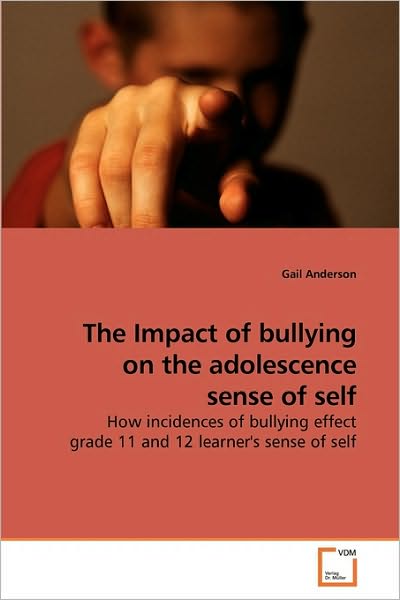 Cover for Gail Anderson · The Impact of Bullying on the Adolescence Sense of Self: How Incidences of Bullying Effect Grade 11 and 12 Learner's Sense of Self (Taschenbuch) (2010)