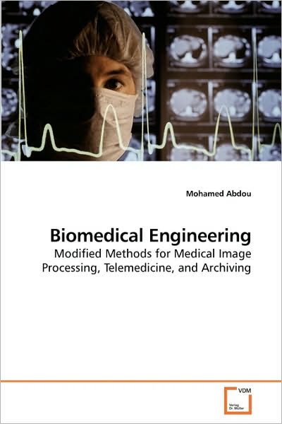 Cover for Mohamed Abdou · Biomedical Engineering: Modified Methods for Medical Image Processing, Telemedicine, and Archiving (Paperback Book) (2010)