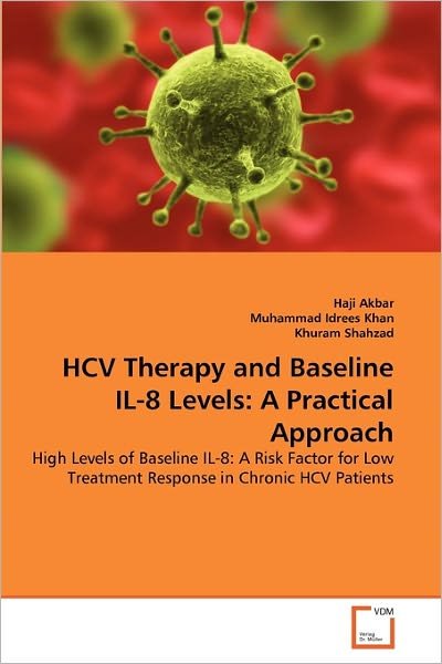 Cover for Khuram Shahzad · Hcv Therapy and Baseline Il-8 Levels: a Practical Approach: High Levels of Baseline Il-8: a Risk Factor for Low Treatment Response in Chronic Hcv Patients (Paperback Bog) (2011)
