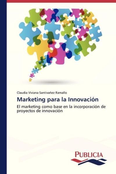 Cover for Claudia Viviana Santivañez Ramallo · Marketing Para La Innovación (Paperback Book) [Spanish edition] (2012)