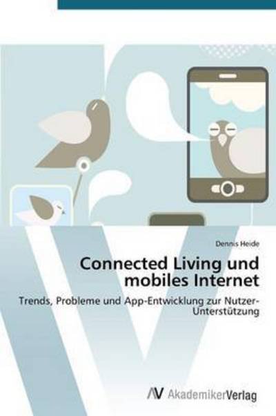 Connected Living Und Mobiles Internet - Heide Dennis - Livros - AV Akademikerverlag - 9783639787184 - 10 de dezembro de 2014