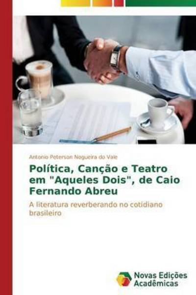 Cover for Nogueira Do Vale Antonio Peterson · Politica, Cancao E Teatro Em Aqueles Dois, De Caio Fernando Abreu (Pocketbok) (2014)