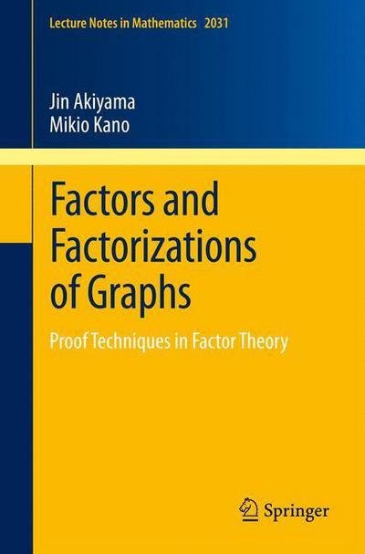 Cover for Jin Akiyama · Factors and Factorizations of Graphs: Proof Techniques in Factor Theory - Lecture Notes in Mathematics (Paperback Book) [2011 edition] (2011)