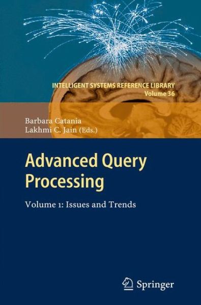 Cover for Barbara Catania · Advanced Query Processing: Volume 1: Issues and Trends - Intelligent Systems Reference Library (Paperback Book) [2013 edition] (2014)