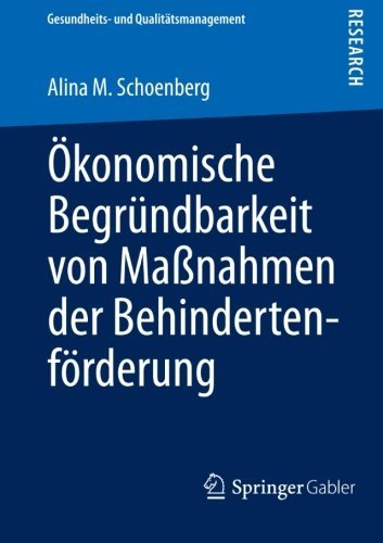 Cover for Alina M Schoenberg · OEkonomische Begrundbarkeit Von Massnahmen Der Behindertenfoerderung - Gesundheits- Und Qualitatsmanagement (Paperback Book) [2013 edition] (2013)