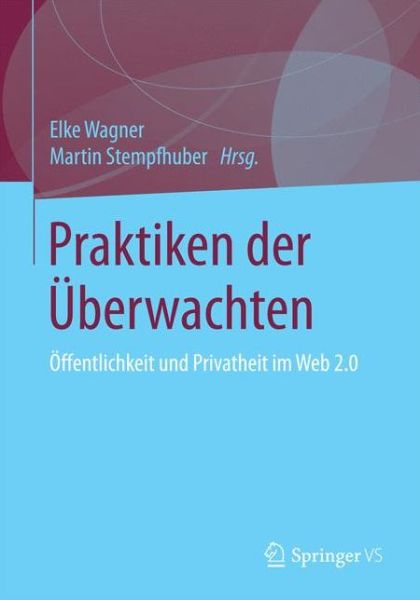 Cover for Praktiken Der UEberwachten: OEffentlichkeit Und Privatheit Im Web 2.0 (Paperback Book) [1. Aufl. 2019 edition] (2018)